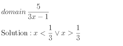 The domain of 5/(3x-1) is x< 1/3 \lor x> 1/3